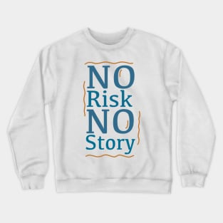 No Risk No Story Crewneck Sweatshirt